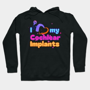 I Love My Cochlear Implants | Cochlear Implant | Deaf T-shirt Hoodie